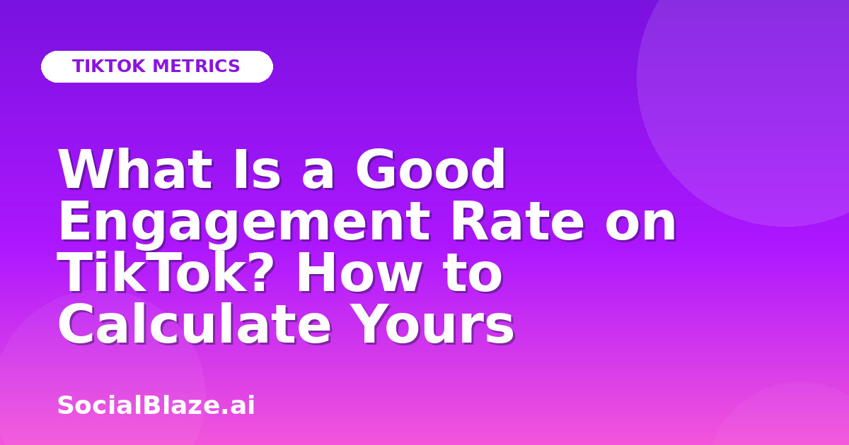 What Is a Good Engagement Rate on TikTok? How to Calculate Yours
