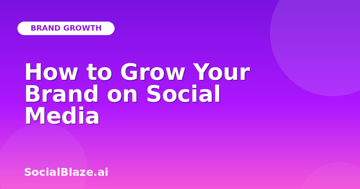 How to Grow Your Brand on Social Media
