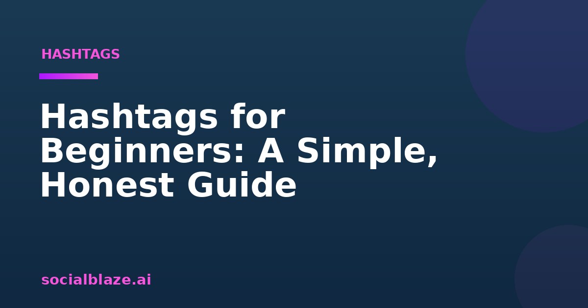 Hashtags for Beginners: A Simple, Honest Guide