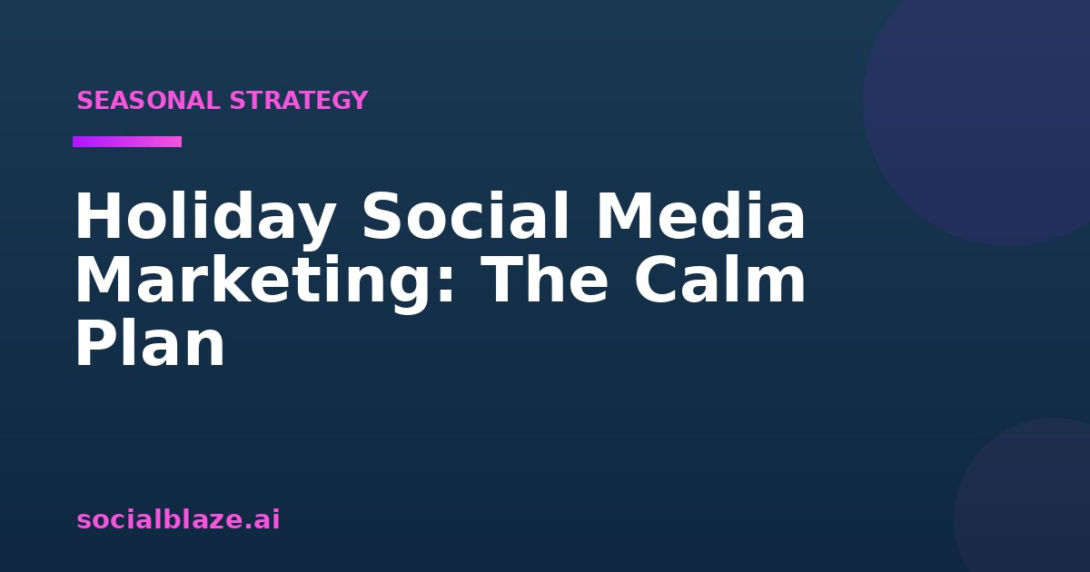 Holiday Social Media Marketing: The Calm Plan