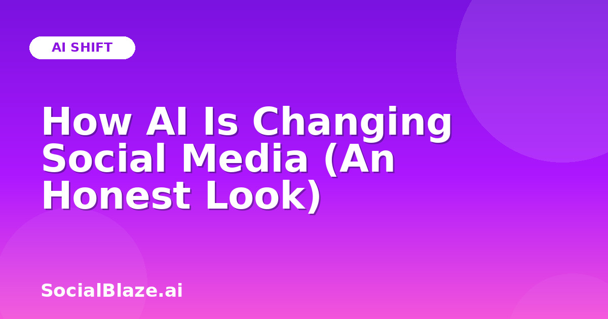 How AI Is Changing Social Media (An Honest Look)