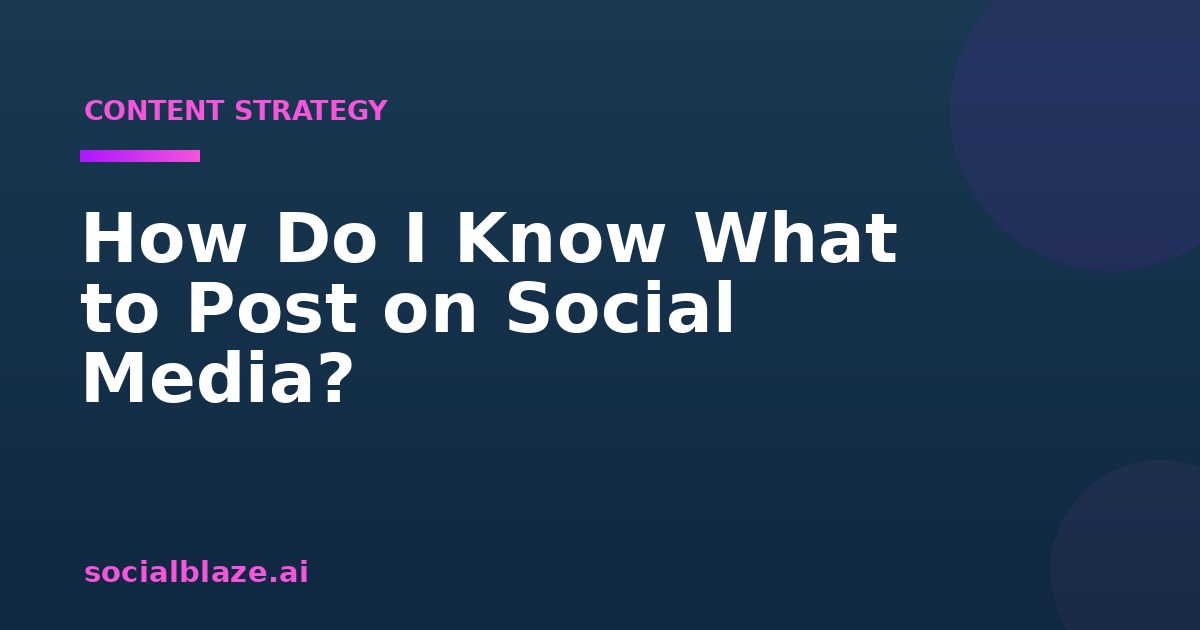 How Do I Know What to Post on Social Media?
