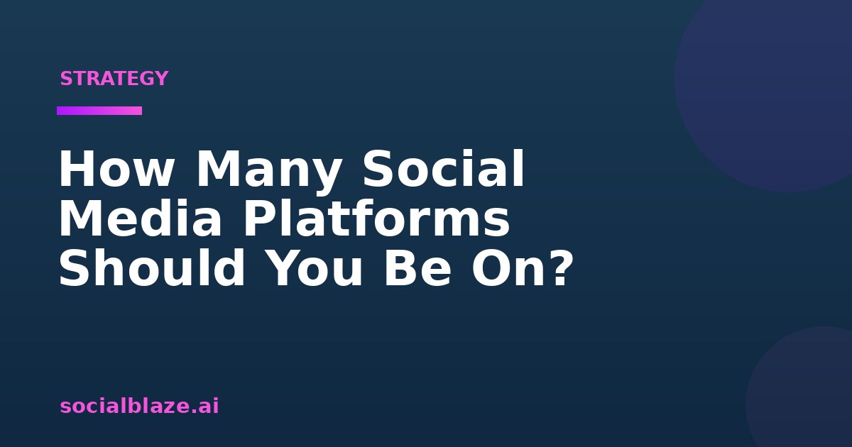 How Many Social Media Platforms Should You Be On?