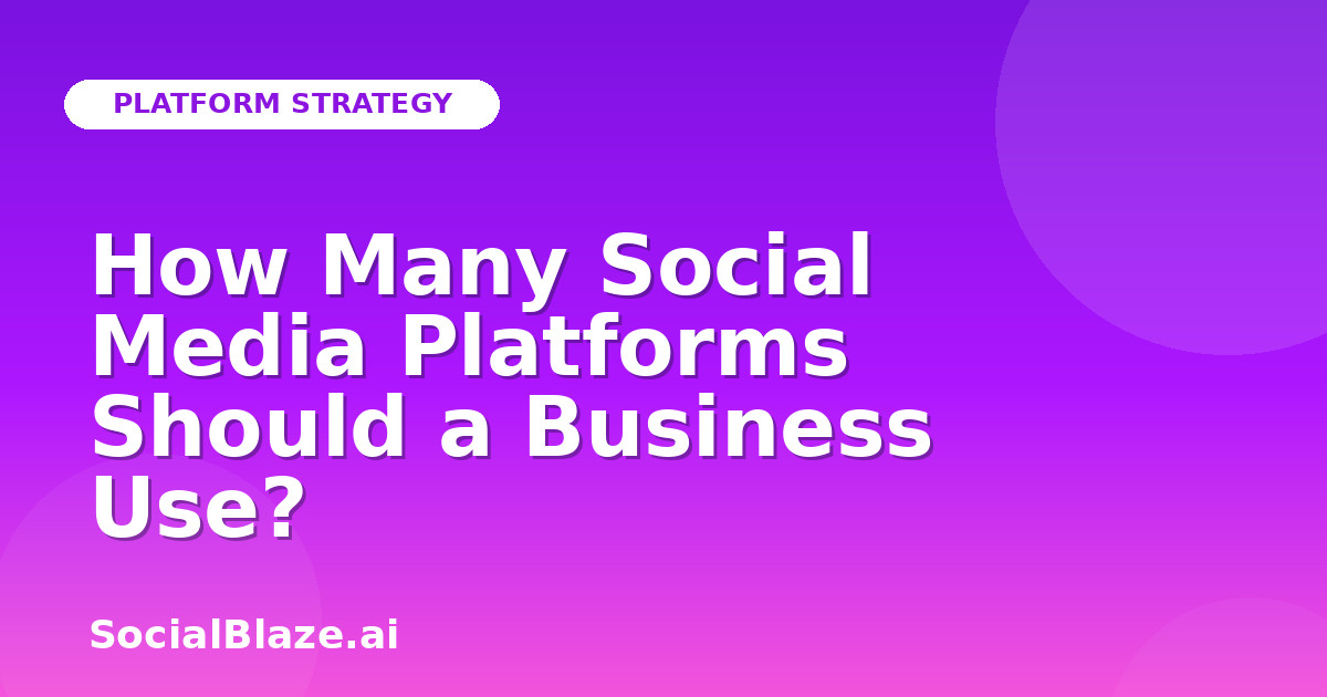 How Many Social Media Platforms Should a Business Use?