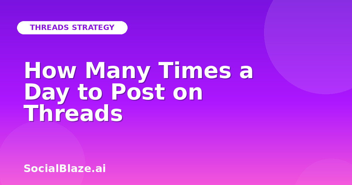 How Many Times a Day to Post on Threads