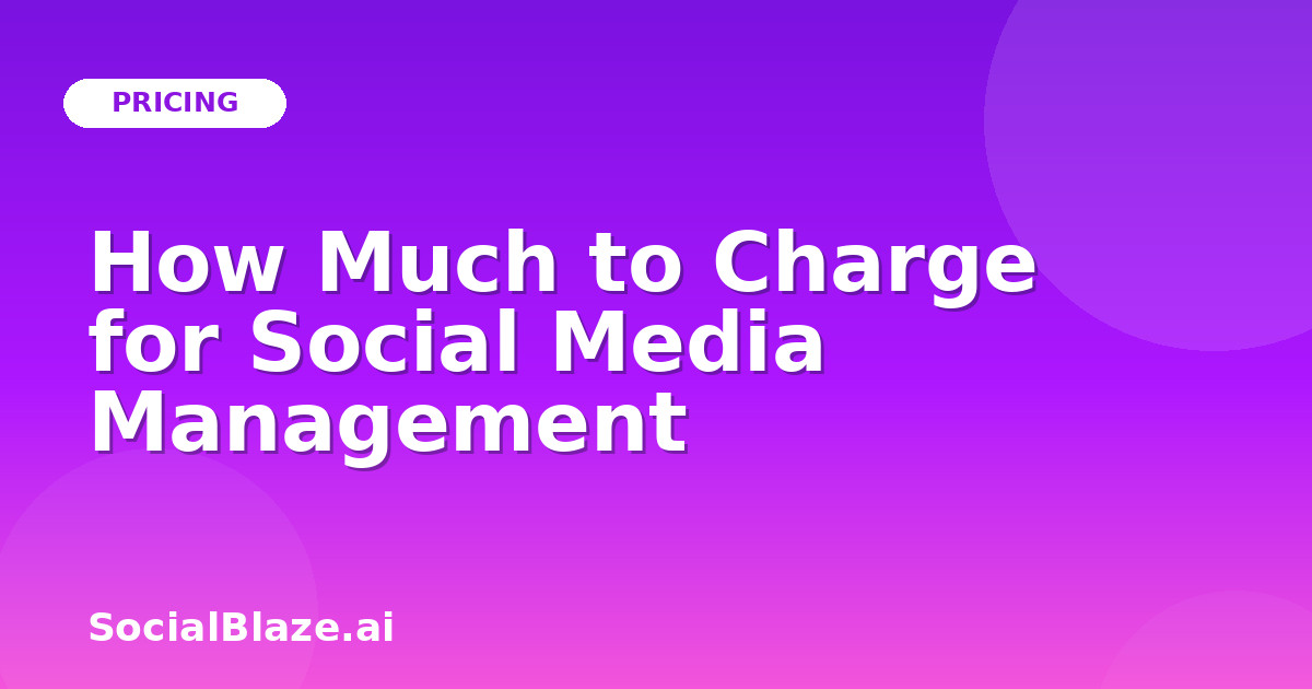 How Much to Charge for Social Media Management