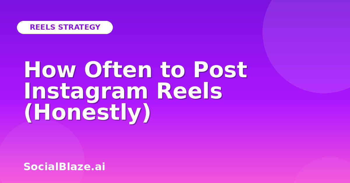 How Often to Post Instagram Reels (Honestly)