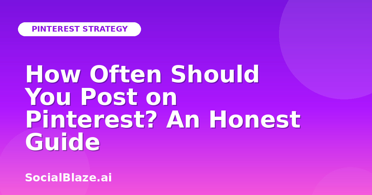 How Often Should You Post on Pinterest? An Honest Guide