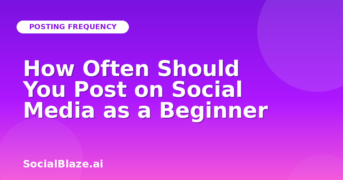 How Often Should You Post on Social Media as a Beginner