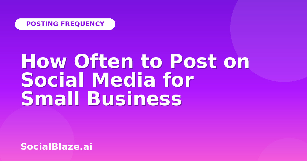 How Often to Post on Social Media for Small Business