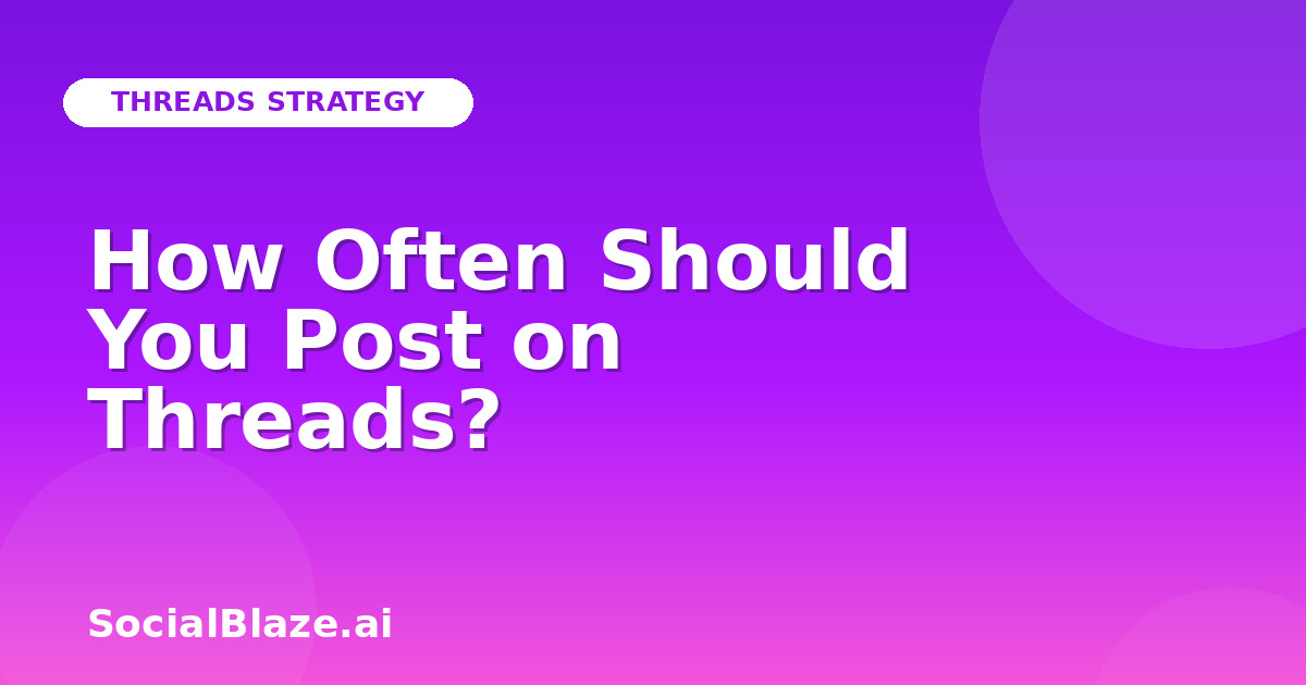 How Often Should You Post on Threads?