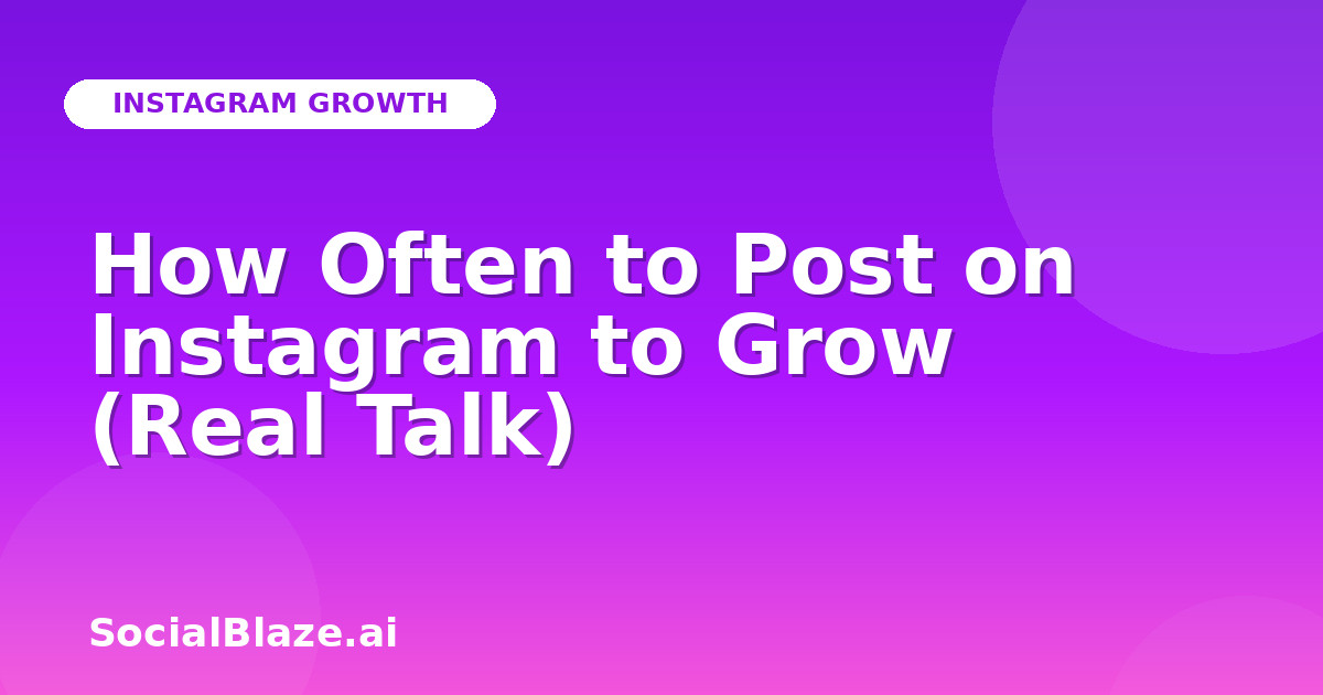 How Often to Post on Instagram to Grow (Real Talk)