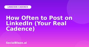 How Often to Post on LinkedIn (Your Real Cadence)