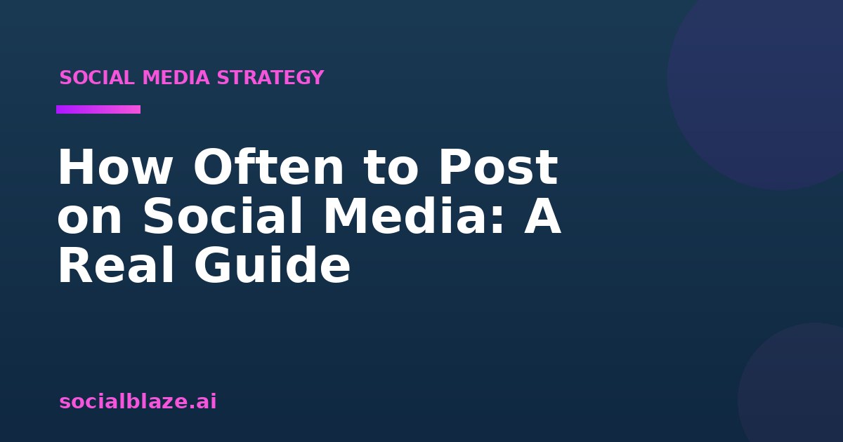 How Often to Post on Social Media: A Real Guide