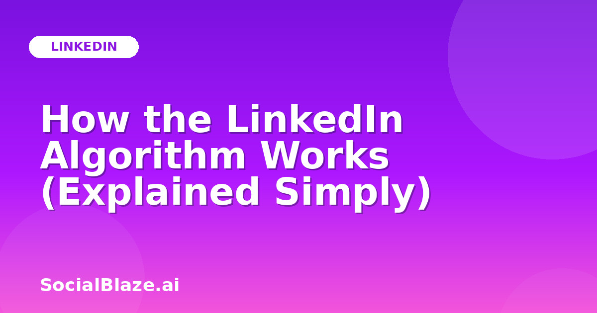 How the LinkedIn Algorithm Works (Explained Simply)
