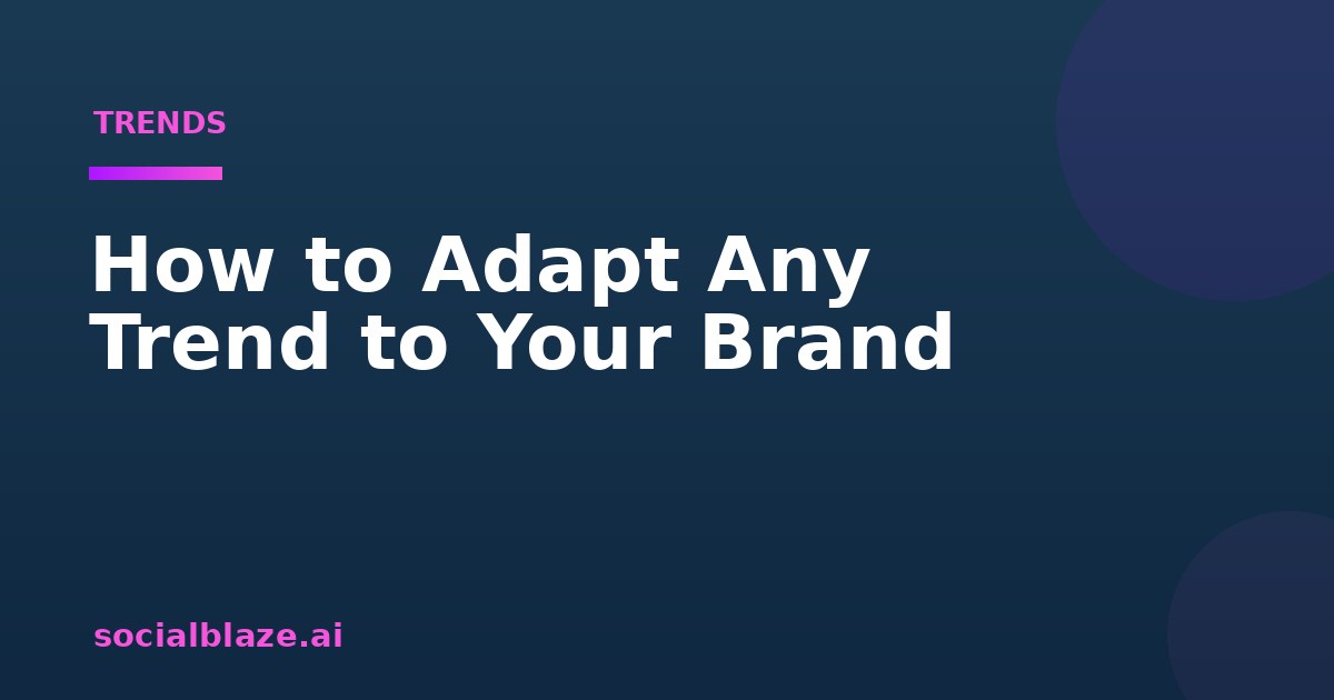 How to Adapt Any Trend to Your Brand