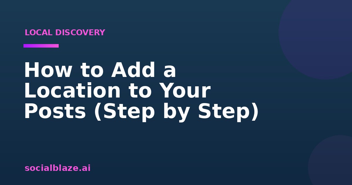 How to Add a Location to Your Posts (Step by Step)