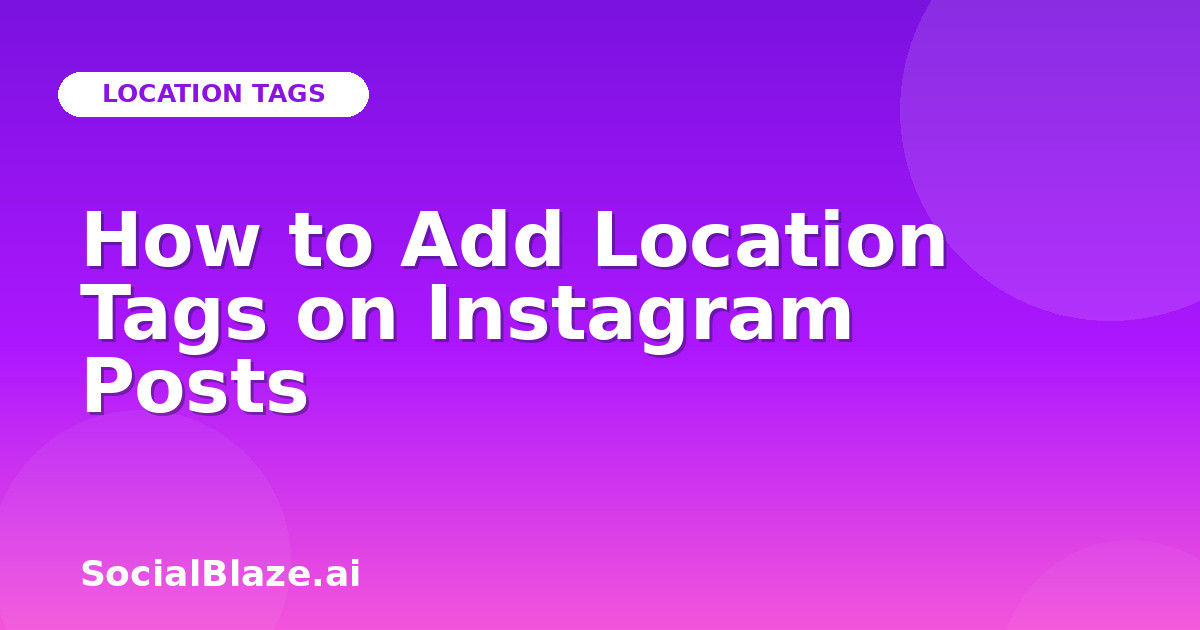 How to Add Location Tags on Instagram Posts
