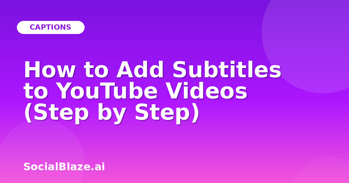 How to Add Subtitles to YouTube Videos (Step by Step)