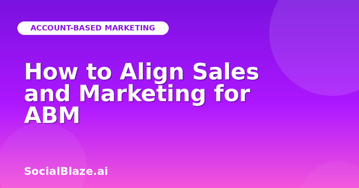 How to Align Sales and Marketing for ABM