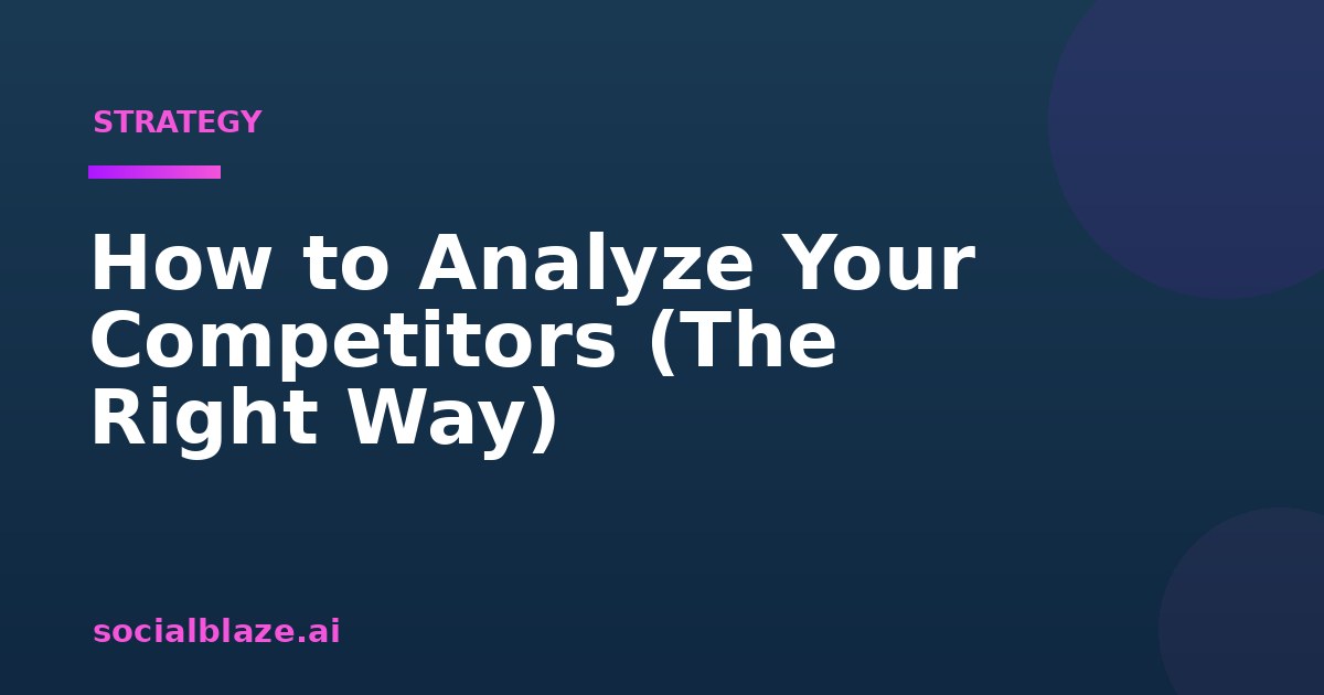 How to Analyze Your Competitors (The Right Way)