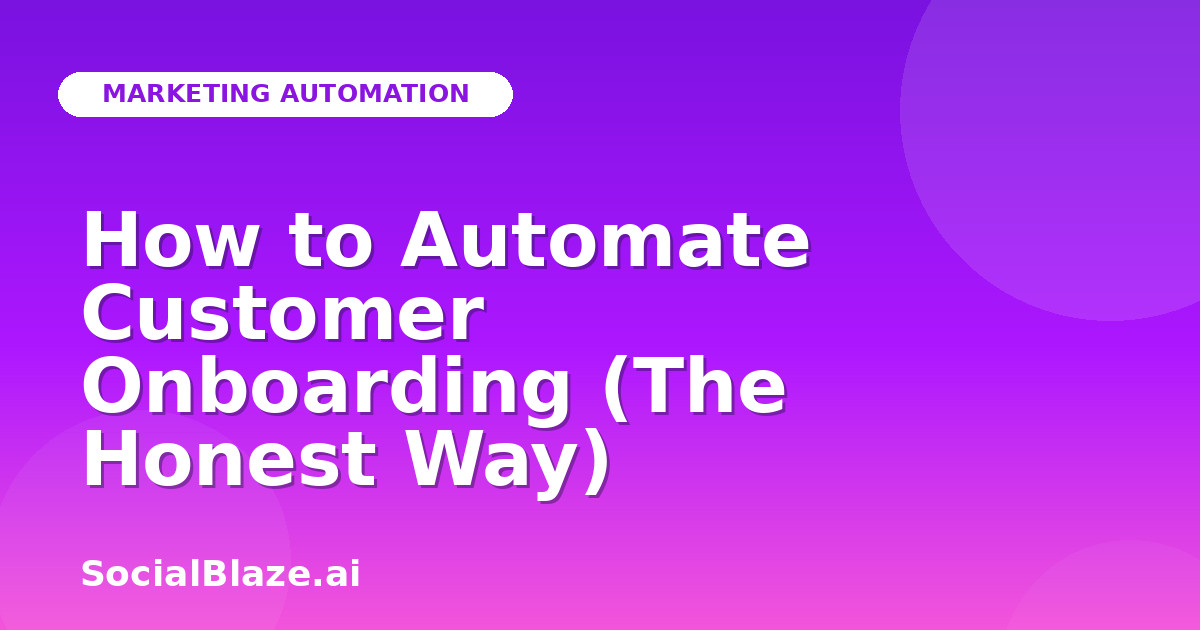 How to Automate Customer Onboarding (The Honest Way)