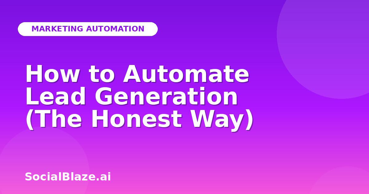 How to Automate Lead Generation (The Honest Way)