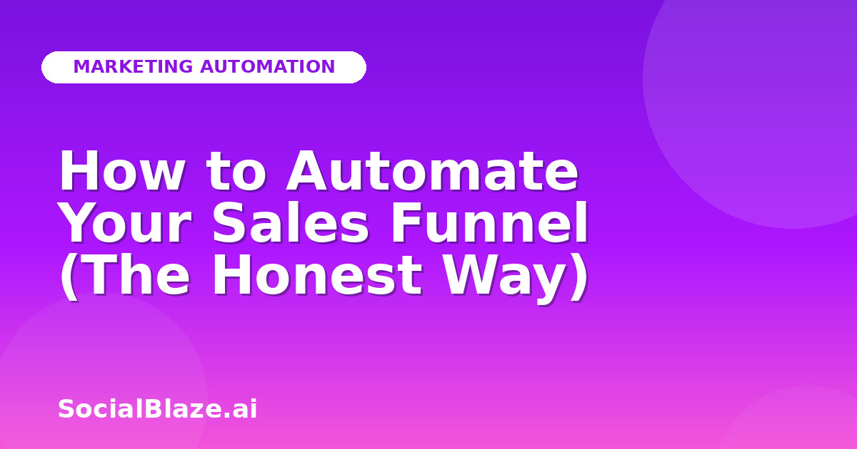 How to Automate Your Sales Funnel (The Honest Way)