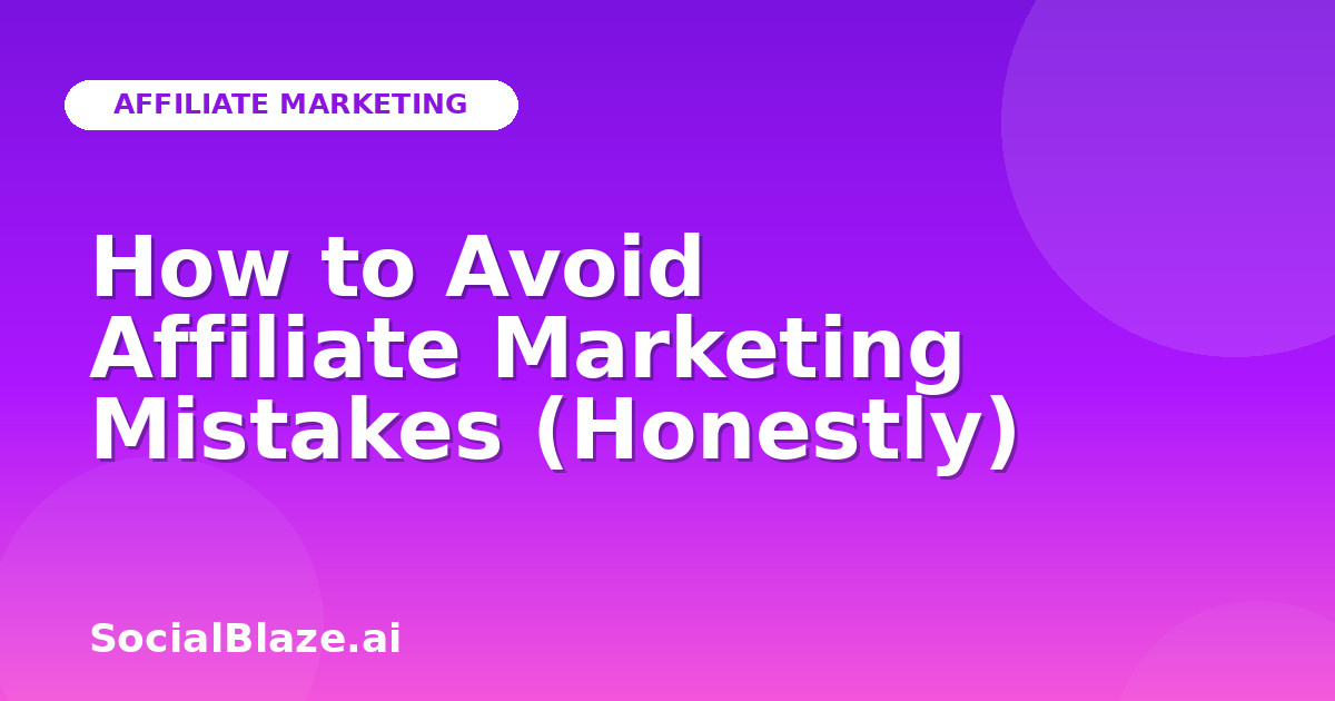 How to Avoid Affiliate Marketing Mistakes (Honestly)