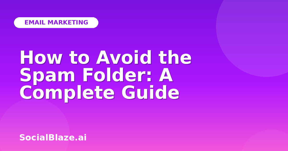 How to Avoid the Spam Folder: A Complete Guide