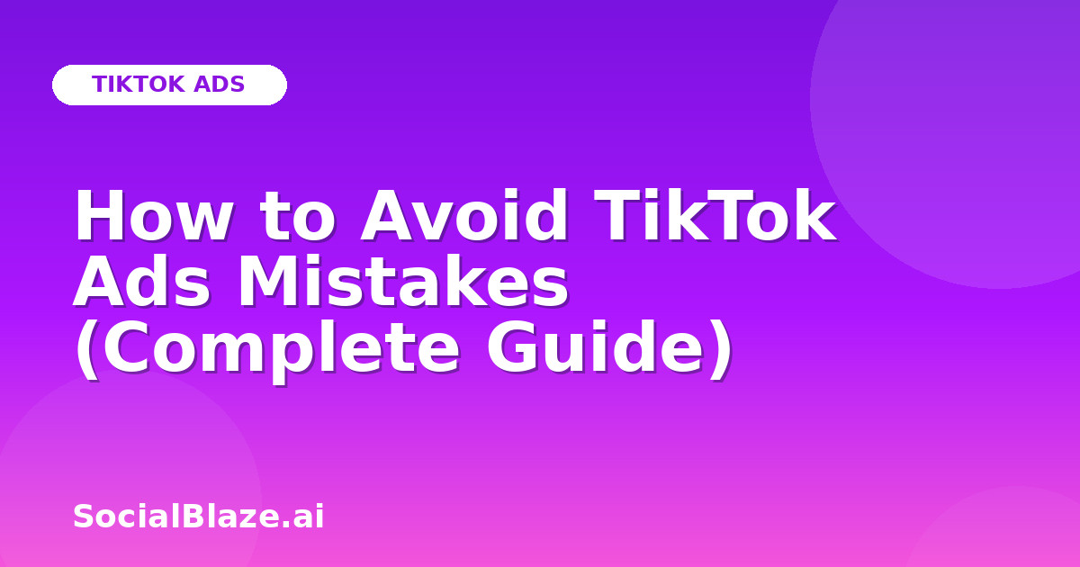 How to Avoid TikTok Ads Mistakes (Complete Guide)