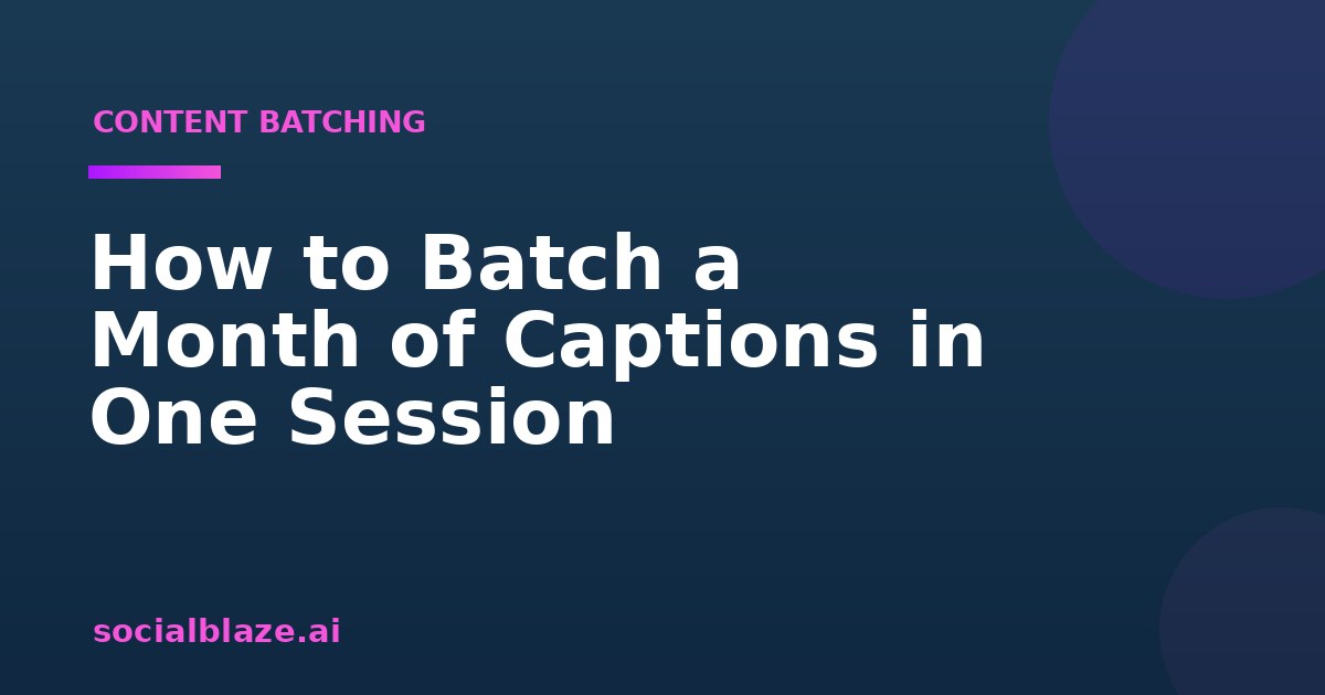 How to Batch a Month of Captions in One Session