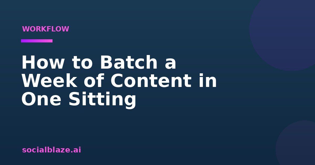 How to Batch a Week of Content in One Sitting
