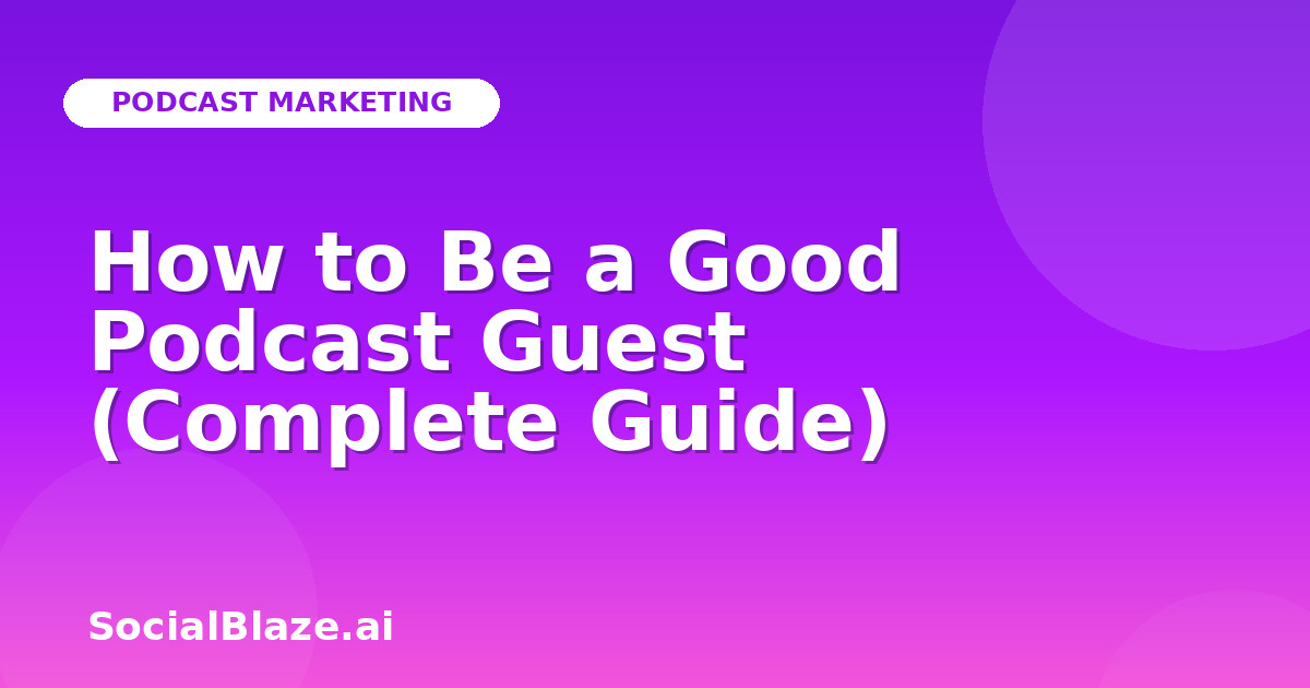 How to Be a Good Podcast Guest (Complete Guide)