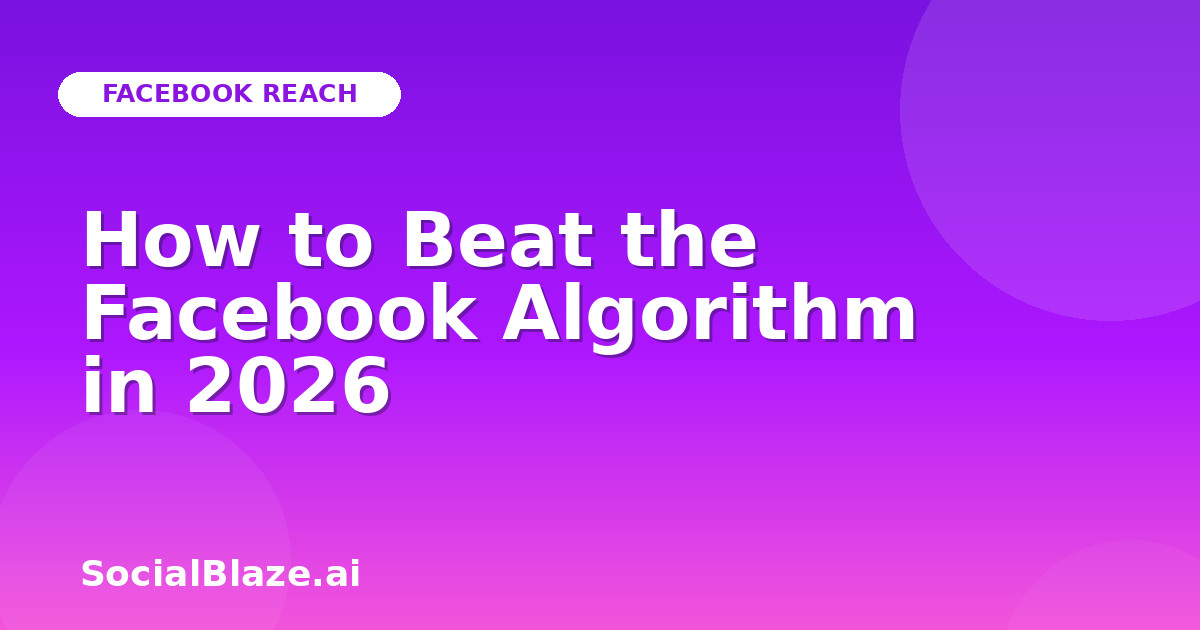 How to Beat the Facebook Algorithm in 2026