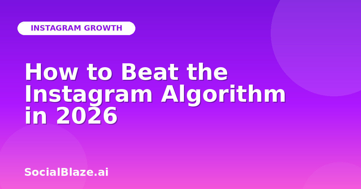 How to Beat the Instagram Algorithm in 2026
