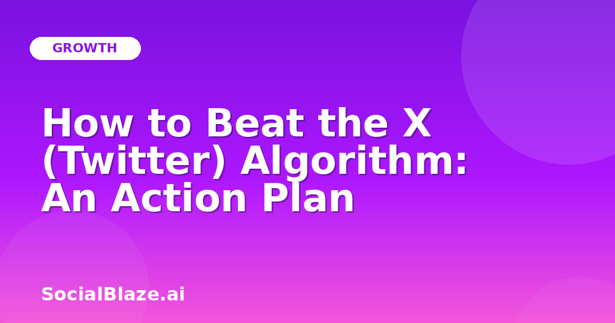 How to Beat the X (Twitter) Algorithm: An Action Plan