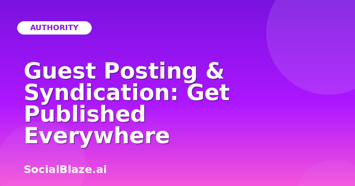 Guest Posting & Syndication: Get Published Everywhere