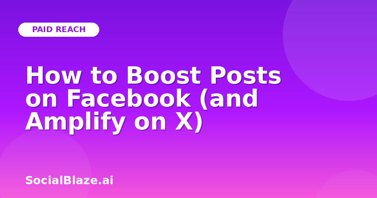 How to Boost Posts on Facebook (and Amplify on X)