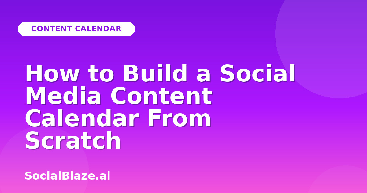 How to Build a Social Media Content Calendar From Scratch