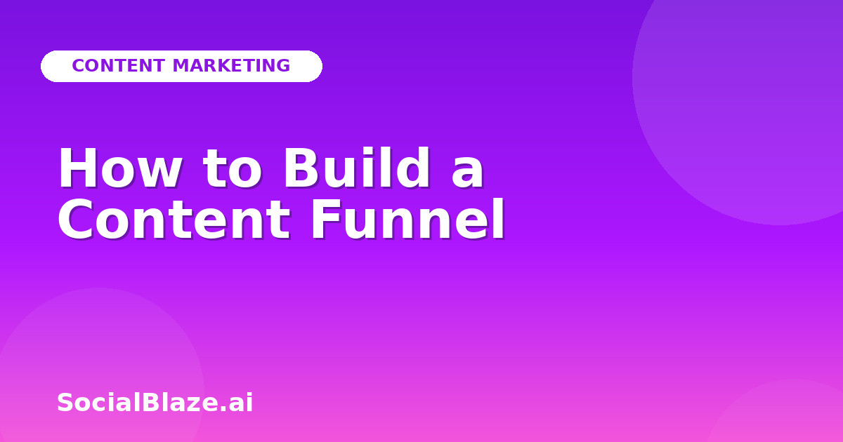 How to Build a Content Funnel