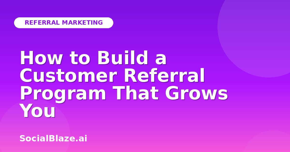 How to Build a Customer Referral Program That Grows You
