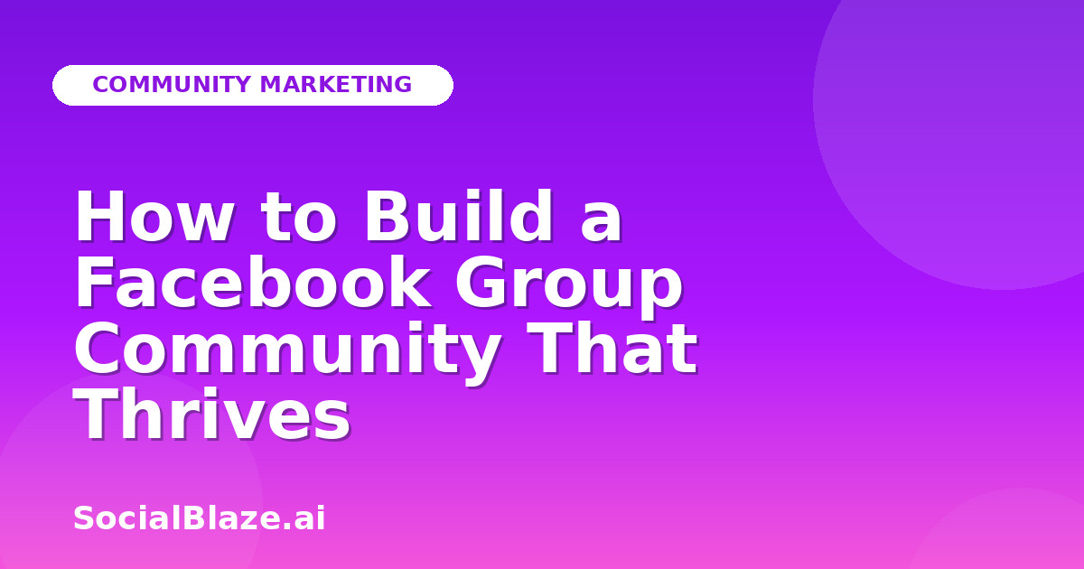 How to Build a Facebook Group Community That Thrives