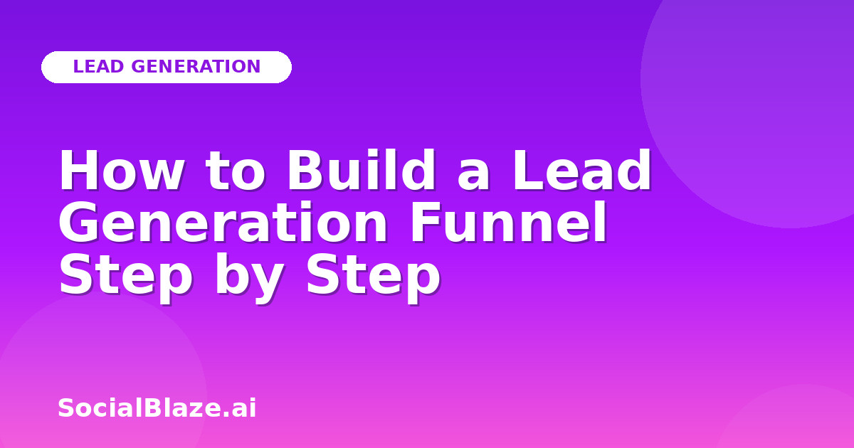 How to Build a Lead Generation Funnel Step by Step