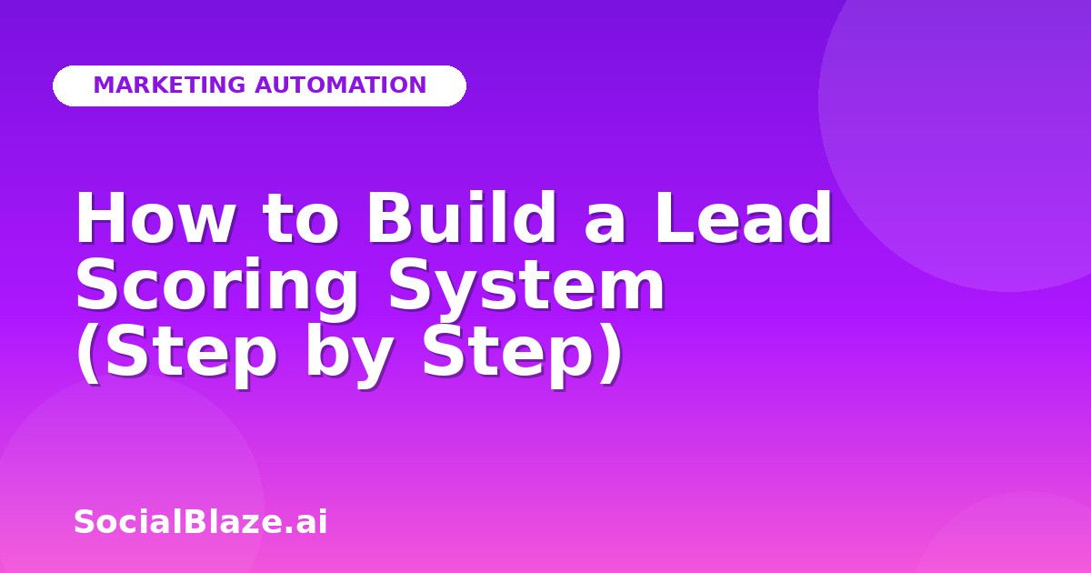How to Build a Lead Scoring System (Step by Step)