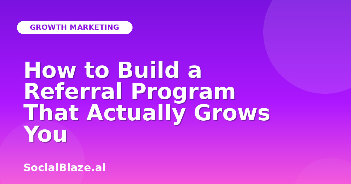 How to Build a Referral Program That Actually Grows You