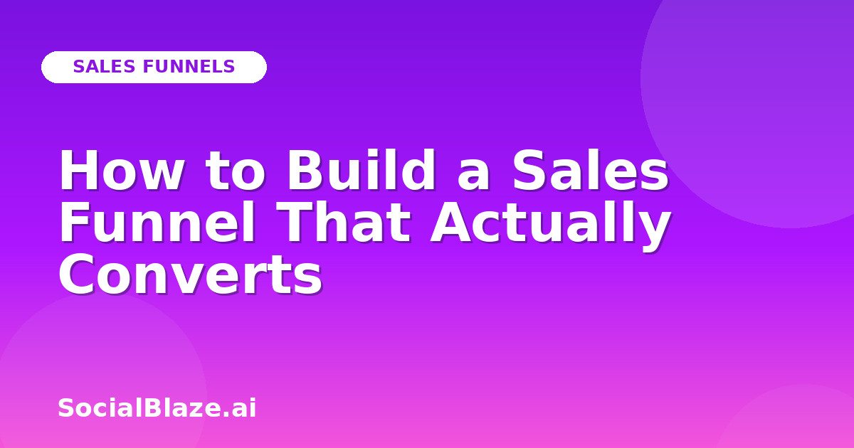 How to Build a Sales Funnel That Actually Converts