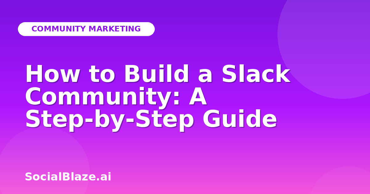 How to Build a Slack Community: A Step-by-Step Guide