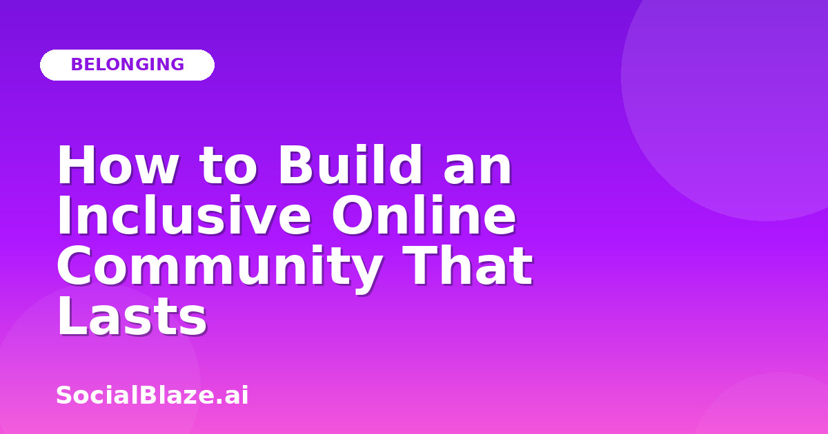 How to Build an Inclusive Online Community That Lasts