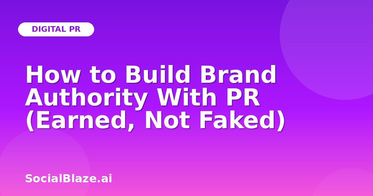 How to Build Brand Authority With PR (Earned, Not Faked)